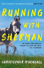 Running with Sherman: The Donkey Who Survived Against All Odds and Raced Like a Champion Main цена и информация | Биографии, автобиографии, мемуары | 220.lv