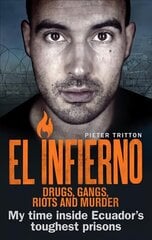 El Infierno: Drugs, Gangs, Riots and Murder: My time inside Ecuador's toughest prisons цена и информация | Биографии, автобиогафии, мемуары | 220.lv