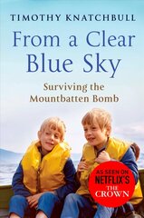 From A Clear Blue Sky: Surviving the Mountbatten bomb cena un informācija | Biogrāfijas, autobiogrāfijas, memuāri | 220.lv