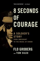 8 Seconds of Courage: A Soldier's Story from Immigrant to the Medal of Honor cena un informācija | Biogrāfijas, autobiogrāfijas, memuāri | 220.lv
