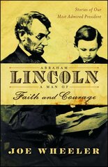 Abraham Lincoln, a Man of Faith and Courage: Stories of Our Most Admired President cena un informācija | Biogrāfijas, autobiogrāfijas, memuāri | 220.lv