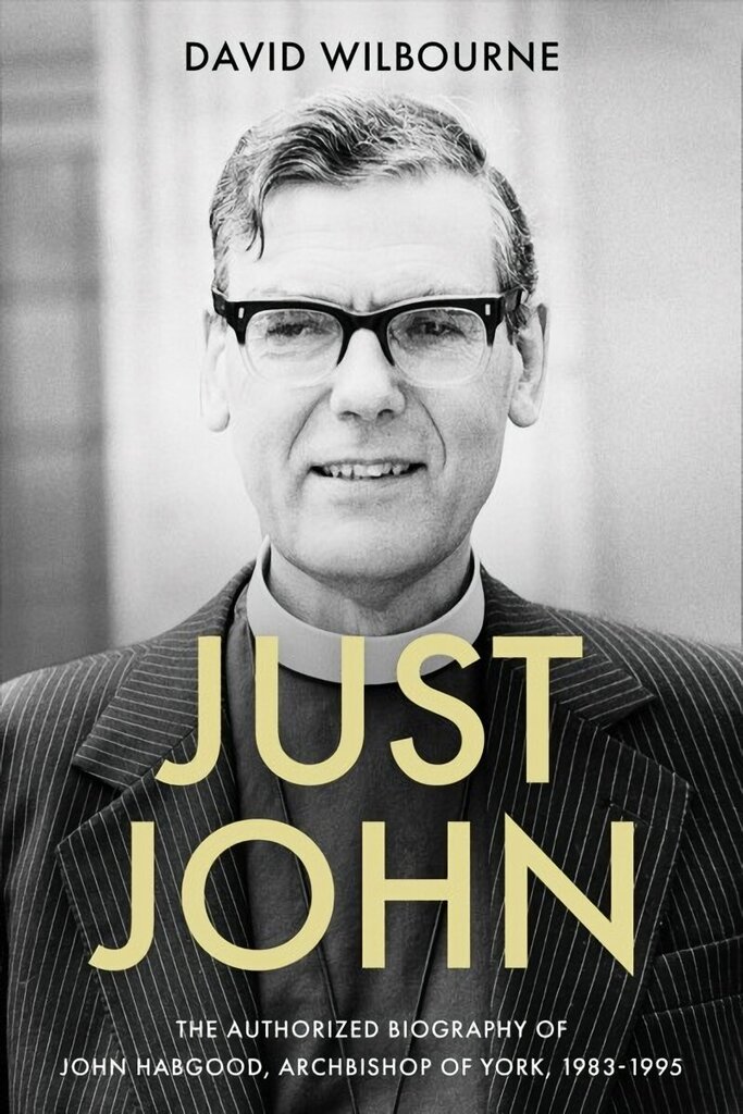Just John: The Authorized Biography of John Habgood, Archbishop of York, 1983-1995 cena un informācija | Biogrāfijas, autobiogrāfijas, memuāri | 220.lv