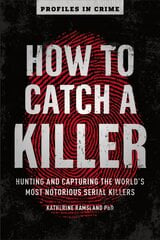 How to Catch a Killer: Hunting and Capturing the World's Most Notorious Serial Killers cena un informācija | Biogrāfijas, autobiogrāfijas, memuāri | 220.lv