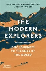 Modern Explorers: Epic Journeys to the Ends of the World цена и информация | Биографии, автобиогафии, мемуары | 220.lv