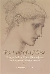 Portrait of a Muse: Frances Graham, Edward Burne-Jones and the Pre-Raphaelite Dream цена и информация | Биографии, автобиогафии, мемуары | 220.lv