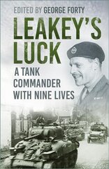 Leakey's Luck: A Tank Commander with Nine Lives 3rd edition цена и информация | Биографии, автобиогафии, мемуары | 220.lv