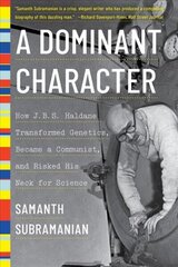 Dominant Character: How J. B. S. Haldane Transformed Genetics, Became a Communist, and Risked His Neck for Science cena un informācija | Biogrāfijas, autobiogrāfijas, memuāri | 220.lv