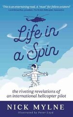 Life in a Spin - UK Edition: the riveting recollections of an international helicopter pilot цена и информация | Биографии, автобиографии, мемуары | 220.lv