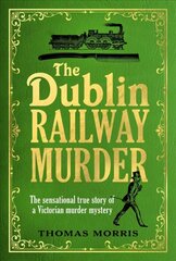 Dublin Railway Murder: The sensational true story of a Victorian murder mystery cena un informācija | Biogrāfijas, autobiogrāfijas, memuāri | 220.lv