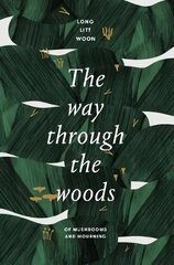 Way Through the Woods: of mushrooms and mourning цена и информация | Биографии, автобиографии, мемуары | 220.lv