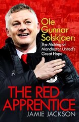 Red Apprentice: Ole Gunnar Solskjaer: The Making of Manchester United's Great Hope цена и информация | Биографии, автобиогафии, мемуары | 220.lv