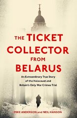 Ticket Collector from Belarus: An Extraordinary True Story of Britain's Only War Crimes Trial Export/Airside cena un informācija | Biogrāfijas, autobiogrāfijas, memuāri | 220.lv
