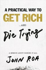 Practical Way To Get Rich . . . And Die Trying: A Cautionary Tale cena un informācija | Biogrāfijas, autobiogrāfijas, memuāri | 220.lv