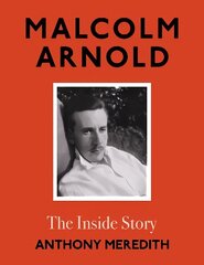 Malcolm Arnold: The Inside Story цена и информация | Биографии, автобиогафии, мемуары | 220.lv