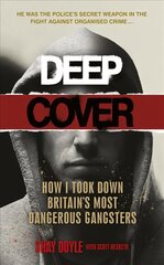Deep Cover: How I took down Britain's most dangerous gangsters цена и информация | Биографии, автобиогафии, мемуары | 220.lv