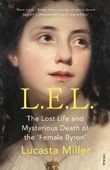 L.E.L.: The Lost Life and Mysterious Death of the 'Female Byron' cena un informācija | Biogrāfijas, autobiogrāfijas, memuāri | 220.lv