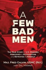 Few Bad Men: The True Story of U.S. Marines Ambushed in Afghanistan and Betrayed in America цена и информация | Биографии, автобиогафии, мемуары | 220.lv