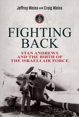 Fighting Back: Stan Andrews and the Birth of the Israeli Air Force cena un informācija | Biogrāfijas, autobiogrāfijas, memuāri | 220.lv