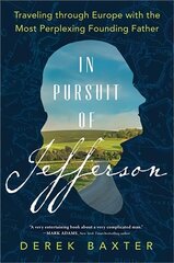 In Pursuit of Jefferson: Traveling through Europe with the Most Perplexing Founding Father цена и информация | Биографии, автобиогафии, мемуары | 220.lv