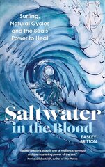 Saltwater in the Blood: Surfing, Natural Cycles and the Sea's Power to Heal New edition cena un informācija | Biogrāfijas, autobiogrāfijas, memuāri | 220.lv