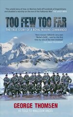 Too Few Too Far: The True Story of a Royal Marine Commando 3rd Revised edition цена и информация | Биографии, автобиографии, мемуары | 220.lv