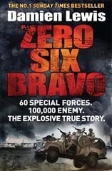 Zero Six Bravo: 60 Special Forces. 100,000 Enemy. The Explosive True Story cena un informācija | Biogrāfijas, autobiogrāfijas, memuāri | 220.lv