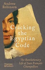 Cracking the Egyptian Code: The Revolutionary Life of Jean-Francois Champollion cena un informācija | Biogrāfijas, autobiogrāfijas, memuāri | 220.lv