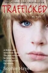 Trafficked: The Terrifying True Story of a British Girl Forced into the Sex Trade cena un informācija | Biogrāfijas, autobiogrāfijas, memuāri | 220.lv