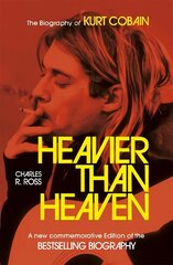 Heavier Than Heaven: The Biography of Kurt Cobain цена и информация | Биографии, автобиогафии, мемуары | 220.lv