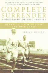 Complete Surrender: Biography of Eric Liddell: Complete Surrender, Biography of Eric Liddell цена и информация | Биографии, автобиографии, мемуары | 220.lv