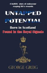 Untapped Potential: Born in Scotland, Found in the Royal Signals cena un informācija | Biogrāfijas, autobiogrāfijas, memuāri | 220.lv