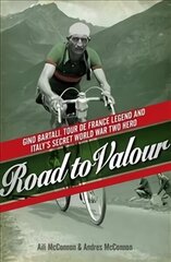 Road to Valour: Gino Bartali - Tour de France Legend and World War Two Hero цена и информация | Биографии, автобиогафии, мемуары | 220.lv