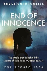 End of Innocence: The Untold Stories Behind the Victims of Child Killer Robert Black cena un informācija | Biogrāfijas, autobiogrāfijas, memuāri | 220.lv