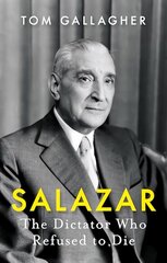 Salazar: The Dictator Who Refused to Die цена и информация | Биографии, автобиогафии, мемуары | 220.lv