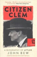 Citizen Clem: A Biography of Attlee цена и информация | Биографии, автобиогафии, мемуары | 220.lv