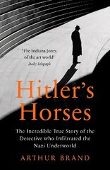 Hitler's Horses: The Incredible True Story of the Detective who Infiltrated the Nazi Underworld cena un informācija | Biogrāfijas, autobiogrāfijas, memuāri | 220.lv