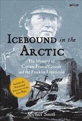 Icebound In The Arctic: The Mystery of Captain Francis Crozier and the Franklin Expedition 2nd Revised edition цена и информация | Биографии, автобиографии, мемуары | 220.lv