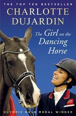 Girl on the Dancing Horse: Charlotte Dujardin and Valegro cena un informācija | Biogrāfijas, autobiogrāfijas, memuāri | 220.lv