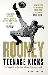 Rooney: Teenage Kicks: The Street Footballer Who Ruled The World цена и информация | Биографии, автобиографии, мемуары | 220.lv