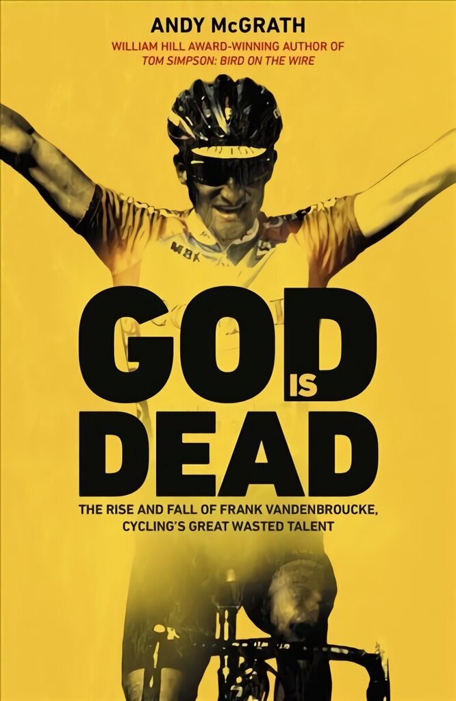 God is Dead: The Rise and Fall of Frank Vandenbroucke, Cycling's Great Wasted Talent cena un informācija | Biogrāfijas, autobiogrāfijas, memuāri | 220.lv