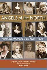 Angels of the North: Notable Women of the North East - with a Preface by Ann Cleeves cena un informācija | Biogrāfijas, autobiogrāfijas, memuāri | 220.lv