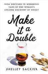Make it a Double: From Wretched to Wondrous: Tales of One Woman's Lifelong Discovery of Whisky цена и информация | Биографии, автобиогафии, мемуары | 220.lv