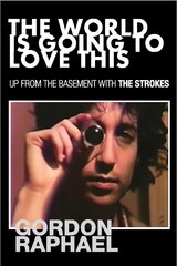 World Is Going To Love This: Up From The Basement With The Strokes цена и информация | Биографии, автобиогафии, мемуары | 220.lv