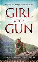 Girl with a Gun: Love, loss and the fight for freedom in Iran цена и информация | Биографии, автобиогафии, мемуары | 220.lv