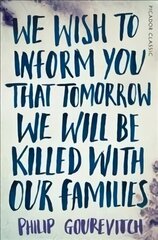 We Wish to Inform You That Tomorrow We Will Be Killed With Our Families: Picador Classic Main Market Ed. cena un informācija | Biogrāfijas, autobiogrāfijas, memuāri | 220.lv