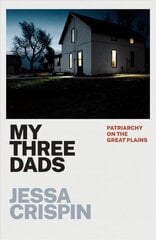 My Three Dads: Patriarchy on the Great Plains цена и информация | Биографии, автобиогафии, мемуары | 220.lv