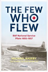 Few Who Flew: RAF National Service Pilots 1955-1957 cena un informācija | Biogrāfijas, autobiogrāfijas, memuāri | 220.lv