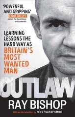 Outlaw: Learning lessons the hard way as Britain's most wanted man цена и информация | Биографии, автобиогафии, мемуары | 220.lv