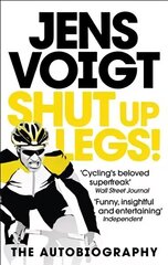 Shut up Legs!: My Wild Ride On and Off the Bike цена и информация | Биографии, автобиогафии, мемуары | 220.lv