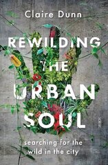 Rewilding the Urban Soul: searching for the wild in the city cena un informācija | Biogrāfijas, autobiogrāfijas, memuāri | 220.lv